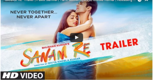Check out: The theatrical trailer of new romantic film 'Sanam Re'