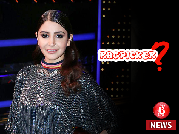 Anushka Sharma thought she was a ragpicker