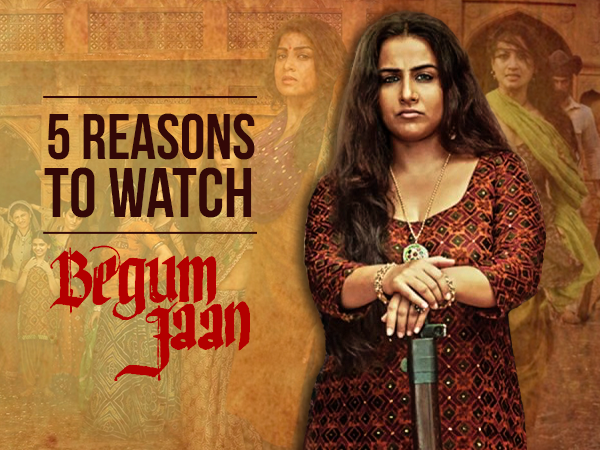 ‘Begum Jaan’: 5 reasons why you shouldn't miss this Vidya Balan-starrer