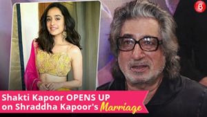 Watch: Shakti Kapoor OPENS UP on daughter Shraddha Kapoor's Marriage