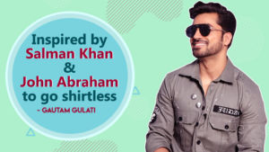 Gautam Gulati: Inspired by Salman Khan and John Abraham to go shirtless
