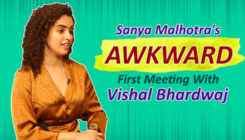 Sanya Malhotra's AWKWARD first meeting with Vishal Bhardwaj