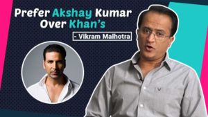 Producer Vikram Malhotra reveals why he prefers Akshay Kumar over khan's