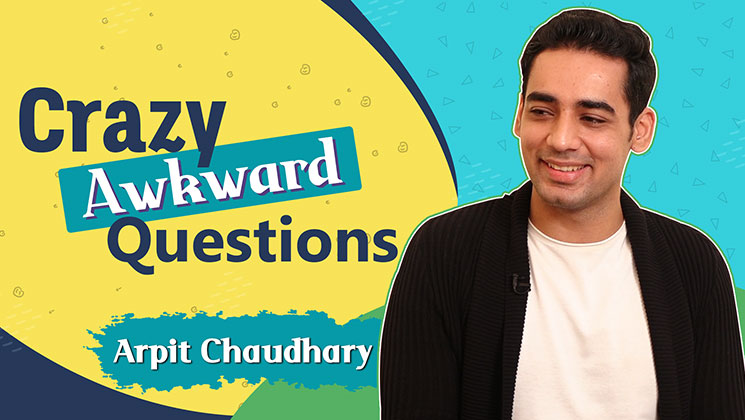 Arpit Chaudhary Crazy Awkward Questions