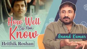 How Well Do You Know Hrithik Roshan Ft. Anand Kumar
