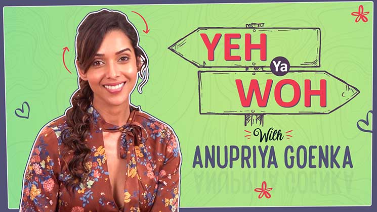 Anupriya Goenka Yeh Ya Woh