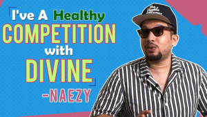 Naezy: Divine is a brother to me yet we have a healthy competition