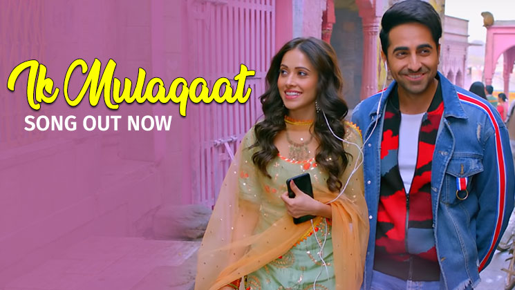 Ik Mulaqaat, Ayushamann Khurrana,Nushrat Bharucha