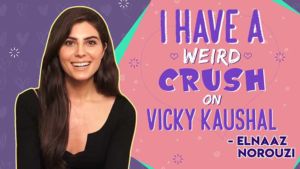 I have a weird crush on Vicky Kaushal: Elnaaz Norouzi