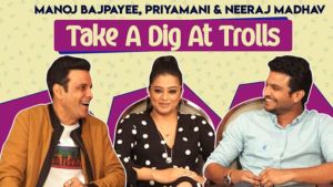 Manoj Bajpayee, Priyamani, Neeraj Madhav take a dig at Trolls