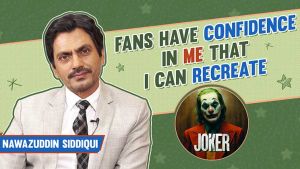 Nawazuddin Siddiqui opens up on how his fans are confident that he can recreate Joker in Bollywood