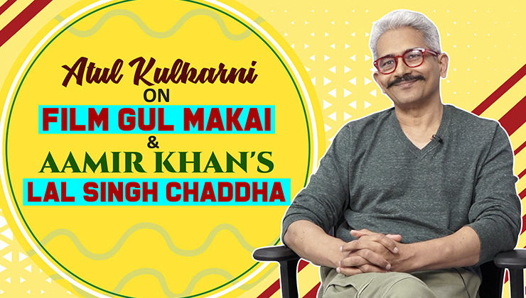 Atul Kulkarni spills the beans on film 'Gul Makai' & Aamir Khan's 'Lal Singh Chaddha'