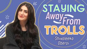 Shivaleeka Oberoi opens up on scaring off the trolls