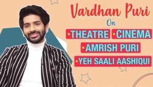 Vardhan Puri's confession on theatre, cinema, granddad Amrish Puri and debut 'Yeh Saali Aashiqui'