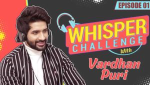 Vardhan Puri nails the whisper challenge with panache