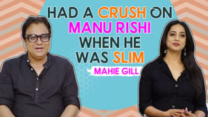 Mahie Gill's shocking revelation about having a crush on Manu Rishi