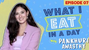 Pankhuri Awasthy shares her diet secrets in a fun segment of 'What I Eat In A Day'