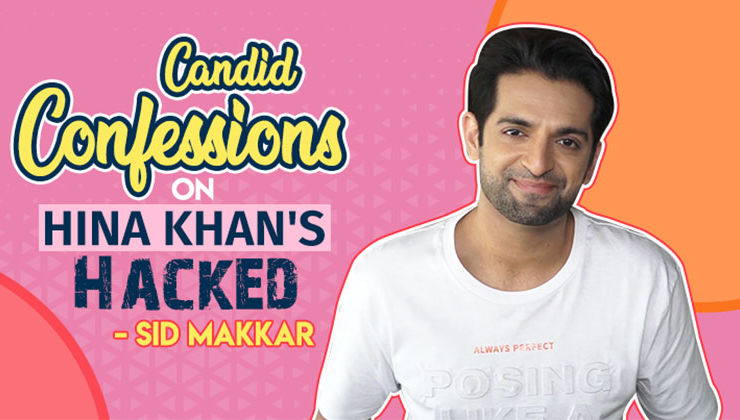Sid Makkar's candid confessions about Hina Khan's film, 'Hacked'