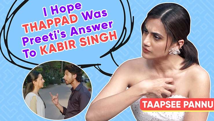Taapsee Pannu: I wish 'Thappad' was Preeti's answer to 'Kabir Singh'