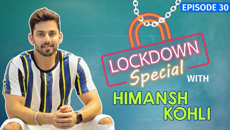 Himansh Kohli SPILLS SOME BEANS On Things He's Missing & Things He's Catching Up On During Lockdown