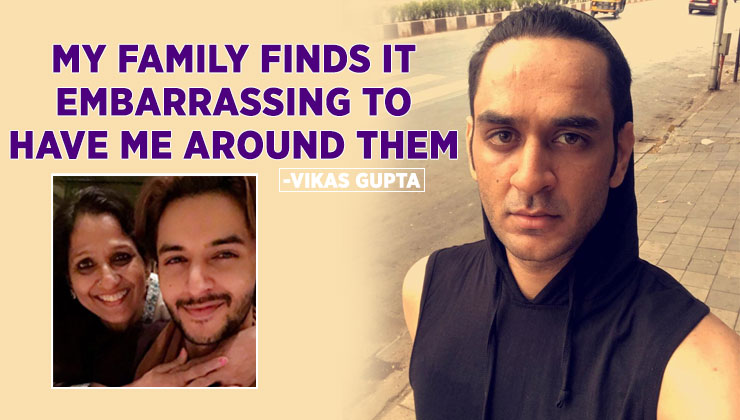 Vikas Gupta reveals how his brother and mother left him after he came