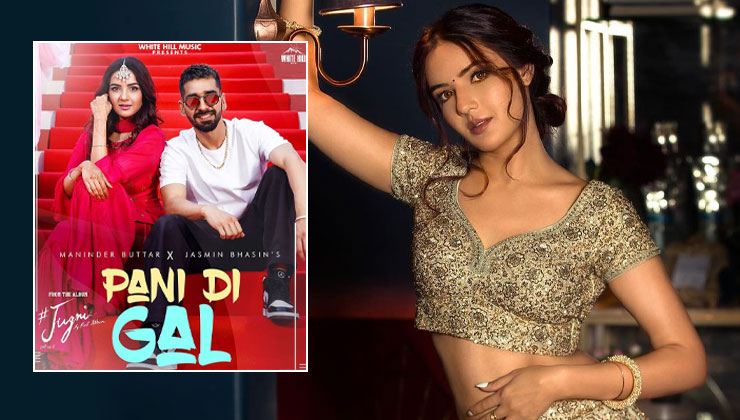 Jasmin Bhasin, Pani Di Gal, Maninder Buttar