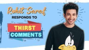 Rohit Saraf responds to THIRST comments, fan messages