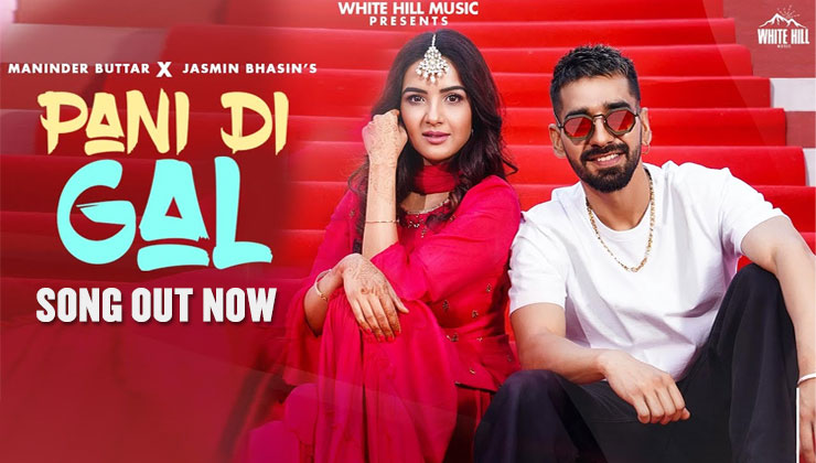 Jasmin Bhasin, Pani Di Gal, Maninder Buttar