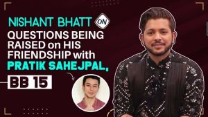 Did Nishant Bhatt backstab Pratik Sahejpal? The Bigg Boss 15 contestant answers