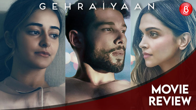 Gehraiyaan Review, Deepika Padukone, Siddhant Chaturvedi, Ananya Panday,