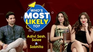 Adivi Sesh, Sobhita Dhulipala, Saiee Manjrekar's HILARIOUS Who's Most Likely To, reveal all secrets