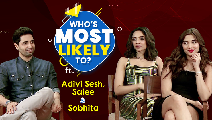 adivi sesh, saiee, sobhita whos most likely, major,