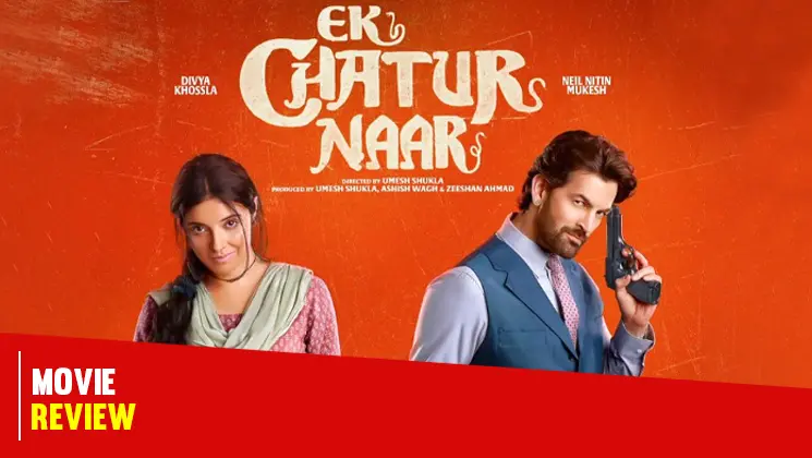 Ek Chatur Naar Divya Khossla Neil Nitin Mukesh