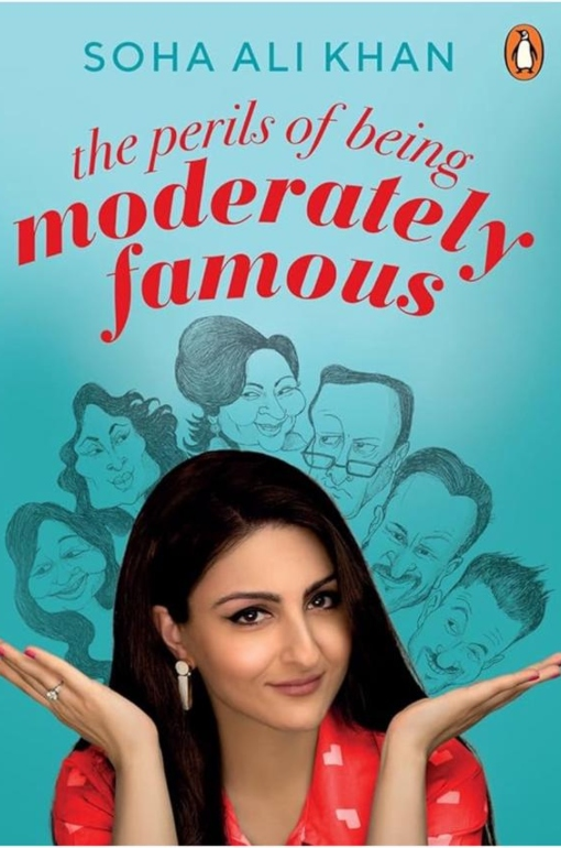 The Perils of Being Moderately Famous By Soha Ali Khan